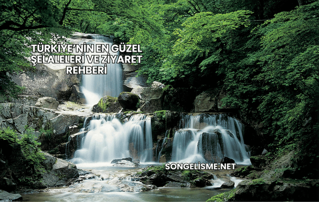 Türkiye’nin En Güzel Şelaleleri ve Ziyaret Rehberi