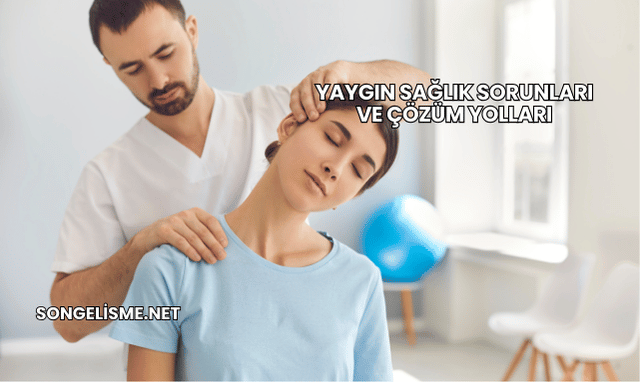 Yaygın Sağlık Sorunları ve Çözüm Yolları