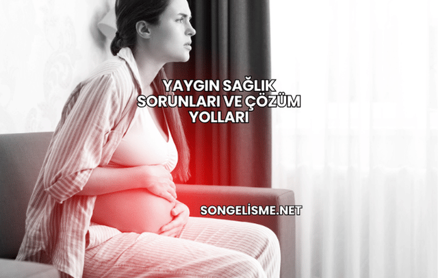 Yaygın Sağlık Sorunları ve Çözüm Yolları