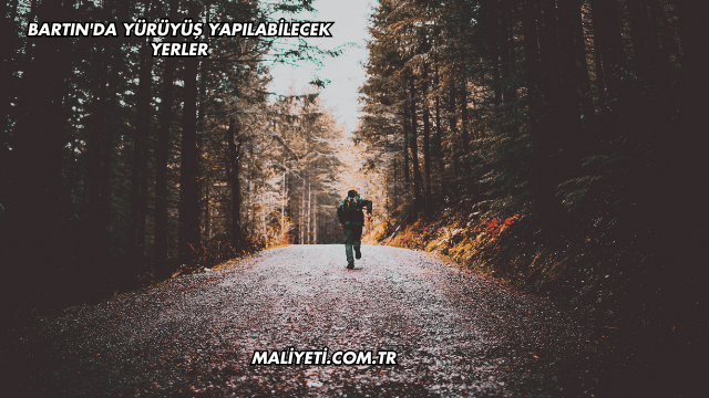 Bartın'da Yürüyüş Yapılabilecek Yerler