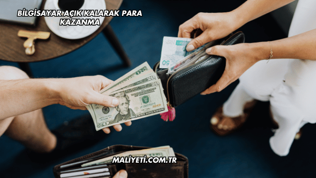 Bilgisayar Açık Kalarak Para Kazanma