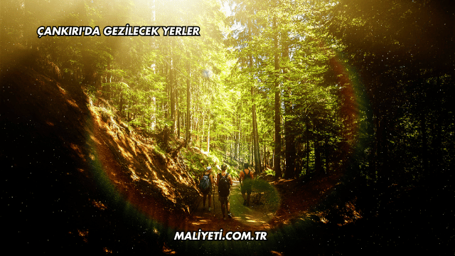Çankırı'da Gezilecek Yerler
