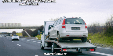 Çekme Belgeli Aracı Trafiğe Çıkarma Maliyeti 2025