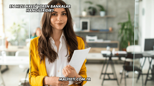 En Hızlı Kredi Veren Bankalar Hangileridir?