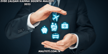 Evde Çalışan Kadına Sigorta Maliyeti 2025
