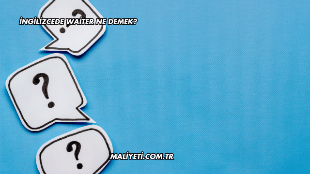 İngilizcede Waiter Ne Demek?