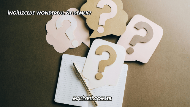 İngilizcede Wonderful Ne Demek?