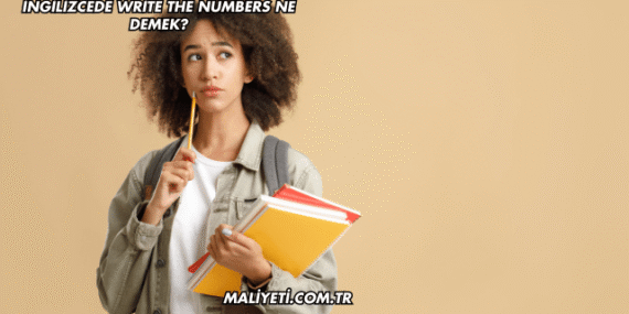 İngilizcede Write the Numbers Ne Demek?