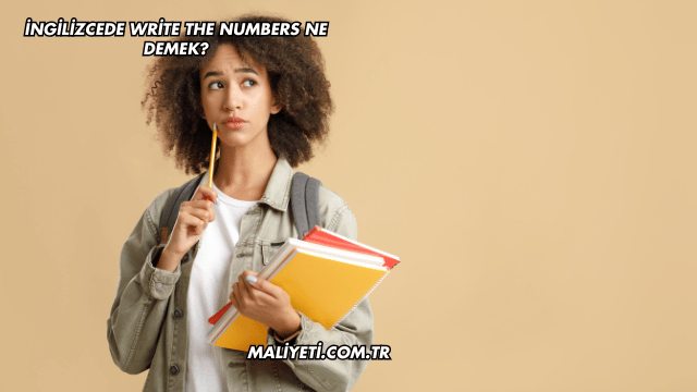 İngilizcede Write the Numbers Ne Demek?