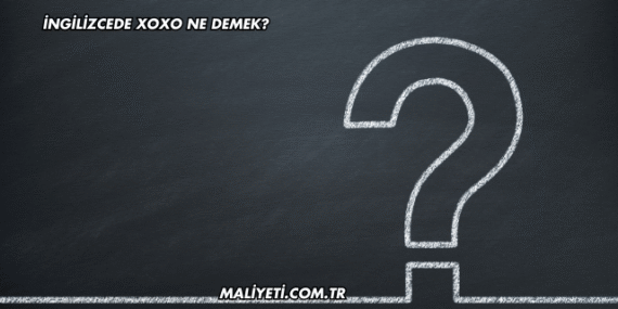 İngilizcede XOXO Ne Demek?