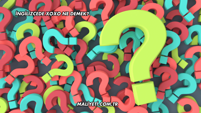 İngilizcede XOXO Ne Demek?