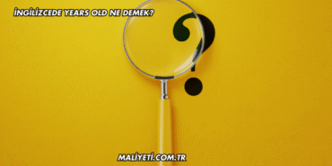 İngilizcede Years Old Ne Demek?