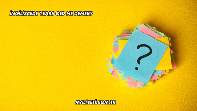 İngilizcede Years Old Ne Demek?