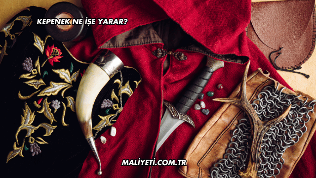 Kepenek Ne İşe Yarar?