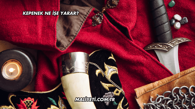 Kepenek Ne İşe Yarar?