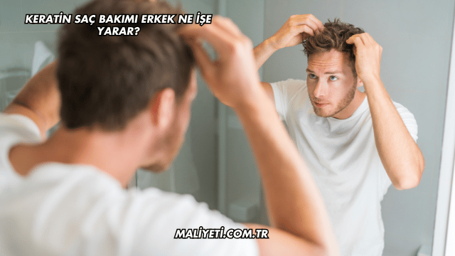 Keratin Saç Bakımı Erkek Ne İşe Yarar?