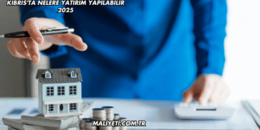 Kıbrıs'ta Nelere Yatırım Yapılabilir 2025
