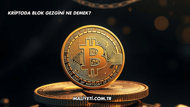 Kriptoda Blok Gezgini Ne Demek?