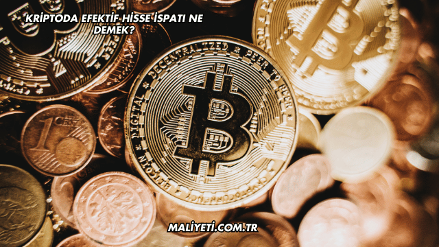 Kriptoda Efektif Hisse İspatı Ne Demek?