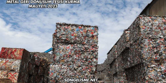 Metal Geri Dönüşüm Tesisi Kurma Maliyeti 2025