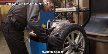 Oto Lastikçi Açma Maliyeti 2025