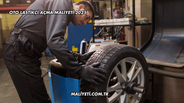 Oto Lastikçi Açma Maliyeti 2025