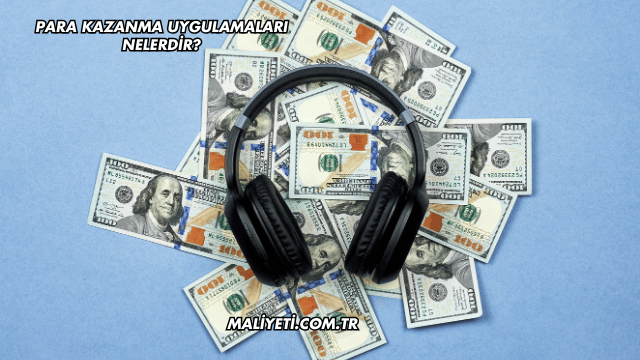 Para Kazanma Uygulamaları Nelerdir?