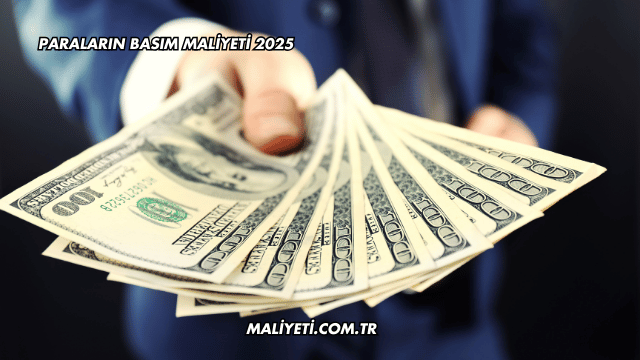 Paraların Basım Maliyeti 2025