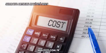 Sermaye Artırımı Maliyeti 2025