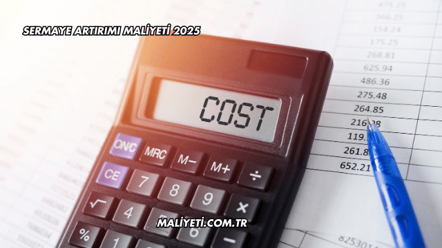 Sermaye Artırımı Maliyeti 2025