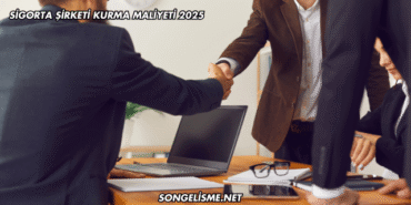 Sigorta Şirketi Kurma Maliyeti 2025