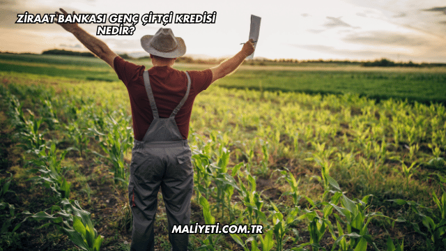 Ziraat Bankası Genç Çiftçi Kredisi Nedir?
