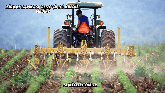 Ziraat Bankası Genç Çiftçi Kredisi Nedir?