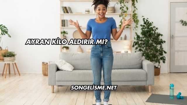Ayran Kilo Aldırır mı?