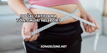 Doğal Zayıflama Yöntemleri Nelerdir?