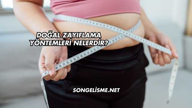 Doğal Zayıflama Yöntemleri Nelerdir?
