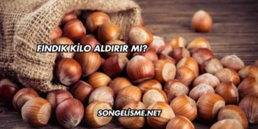 Fındık Kilo Aldırır mı?