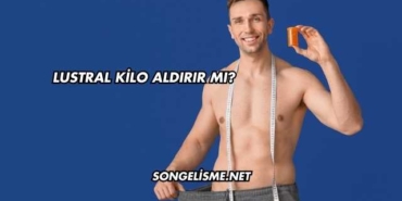 Lustral Kilo Aldırır mı?