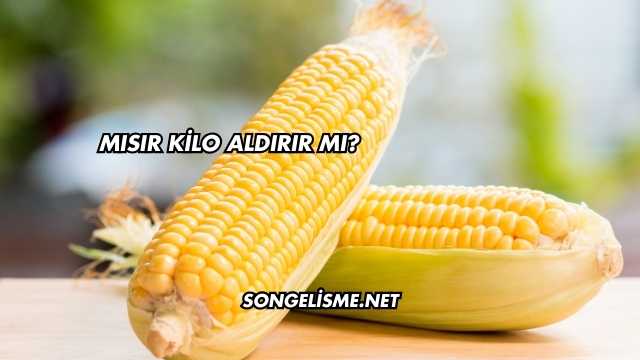 Mısır Kilo Aldırır mı?