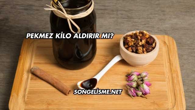 Pekmez Kilo Aldırır mı?