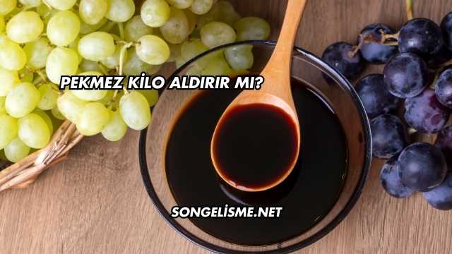 Pekmez Kilo Aldırır mı?