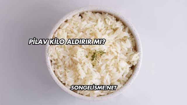 Pilav Kilo Aldırır mı?