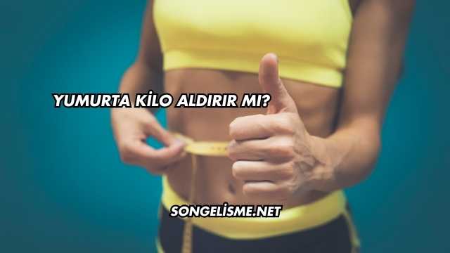 Yumurta Kilo Aldırır mı?